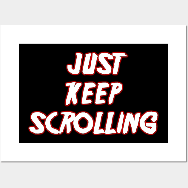 Just keep scrolling Wall Art by TheCuttingRoomFloor